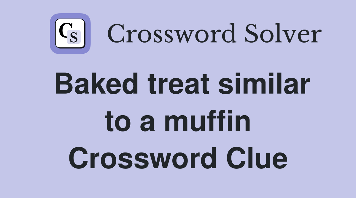 Baked treat similar to a muffin Crossword Clue Answers Crossword Solver